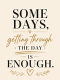 Some Days, Getting Through the Day Is Enough
