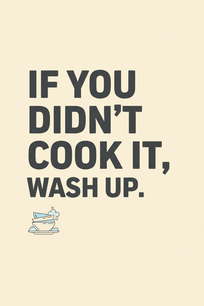 If You Didn't Cook It, Wash Up — Poster