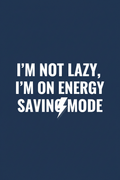 I'm Not Lazy I'm on Energy Saving Mode funny poster