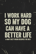 I Work Hard So My Dog Can Have a Better Life distressed typography poster
